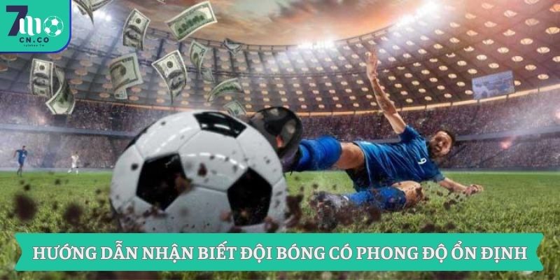 Hướng dẫn nhận biết đội bóng có phong độ ổn định