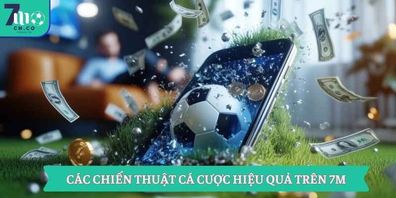 Tận Dụng Chiến Thuật Cá Cược Khác Biệt Với Phân Tích Từ 7m 7 Các chiến thuật cá cược hiệu quả trên 7M