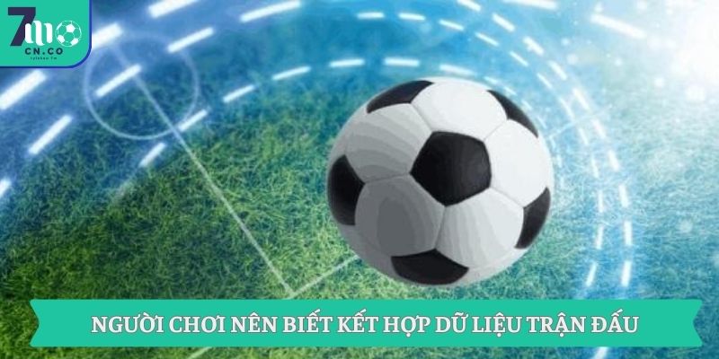 Bổ Sung Kiến Thức Kèo Bóng Đá Và Kinh Nghiệm Từ 7M 8 Người chơi nên biết kết hợp dữ liệu trận đấu