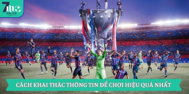 Cách khai thác thông tin để chơi hiệu quả nhất
