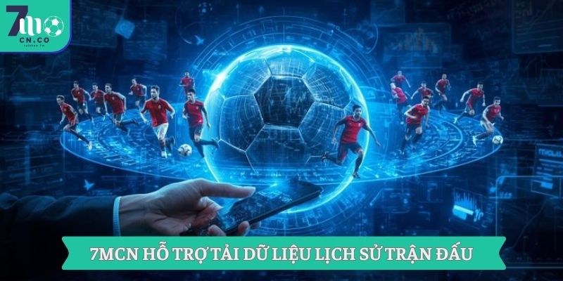 7MCN hỗ trợ tải dữ liệu lịch sử trận đấu