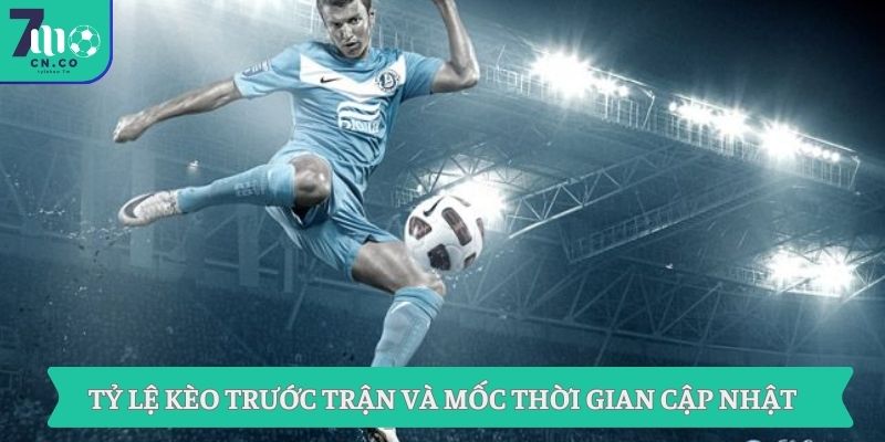 Tỷ lệ kèo trước trận và mốc thời gian cập nhật