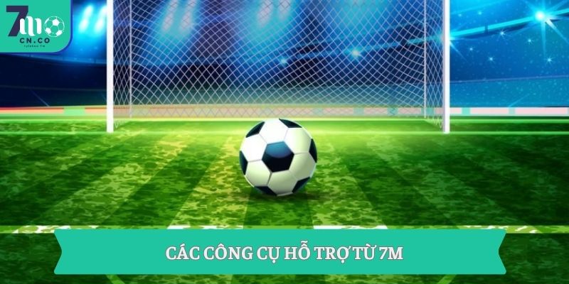 Các công cụ hỗ trợ từ 7m