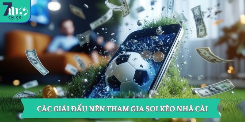 Soi Kèo Nhà Cái Hôm Nay Nhận Ngay 1 Triệu Từ 7m 9 Các giải đấu nên tham gia soi kèo nhà cái