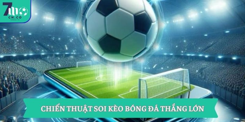 Chiến thuật soi kèo bóng đá thắng lớn