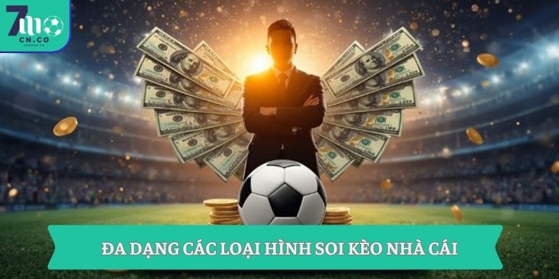 Soi Kèo Nhà Cái Hôm Nay Nhận Ngay 1 Triệu Từ 7m 7 Đa dạng các loại hình soi kèo nhà cái
